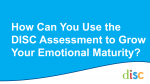 How Can You Use the DISC Assessment to Grow Your Emotional Maturity Video